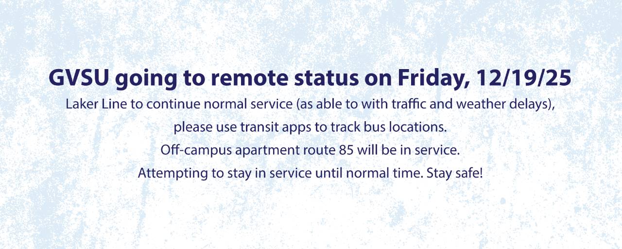 GVSU going to remote status on Friday, 12/19/25. Buses will attempt to run on normal schedule.